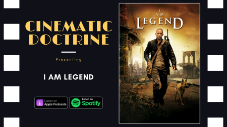 Cinematic Doctrine Christian Movie Podcast Reviews Will Smith I Am Legend with Film_Junkie_Reviews Popcorn Theology