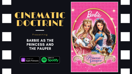 Barbie as the princess and the pauper review on christian movie podcast cinematic doctrine