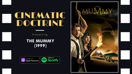 The Mummy 1999 review on christian movie podcast cinematic doctrine