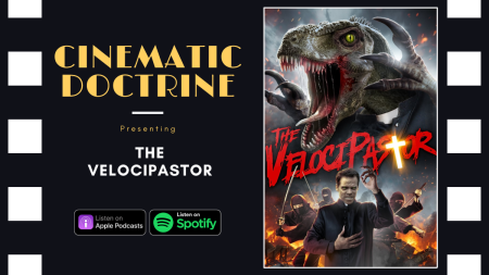 The VelociPastor review on Christian Movie Podcast Cinematic Doctrine