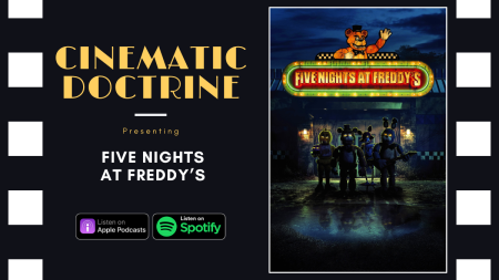 Five Nights at Freddys review on Christian Movie Podcast Cinematic Doctrine with guest The Reformed Gamers Logan Sharp