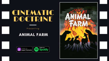 George Orwell Animal Farm review on Christian Movie Podcast Cinematic Doctrine