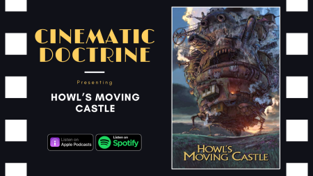Howl's Moving Castle review on Christian Movie Podcast Cinematic Doctrine